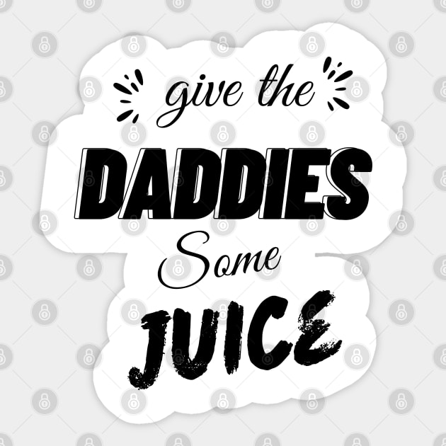 give the daddies some juice Sticker by AlephArt